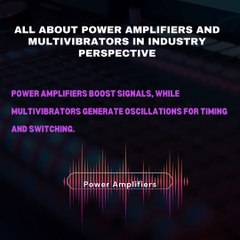 All about Power Amplifiers and Multivibrators in Industry Perspective (1)