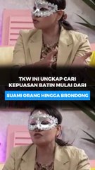TKW Ini Ungkap Cari Kepuasan batin Mulai dari Suami Orang Hingga Brondong