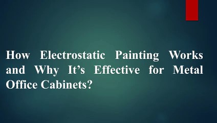 How Electrostatic Painting Works and Why It’s Effective for Metal Office Cabinets