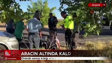 Nevşehir'de önünde namaz kıldığı aracın altında kaldı