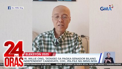 Dr. Willie Ong, tatakbo sa pagka-senador bilang independent candidate; COC, ipa-file ng misis niya | 24 Oras