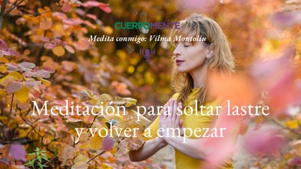 Meditación para soltar lastre y volver a empezar