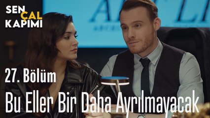 Bu Eller Bir Daha Ayrılmayacak - Sen Çal Kapımı 27. Bölüm