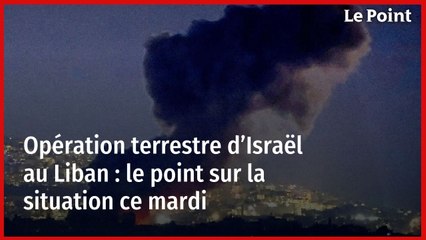 Opération terrestre d’Israël au Liban : le point sur la situation ce mardi