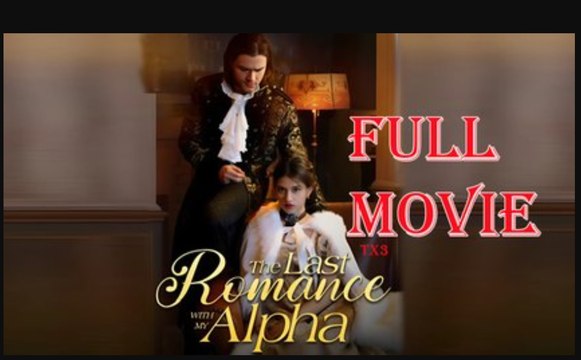 The Last Romance With My Alpha Full Movie