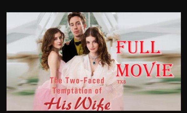 The Two-Faced Temptation Of His Wife Full Movie