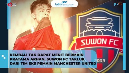 Pratama Arhan Minim Menit Bermain di Suwon FC