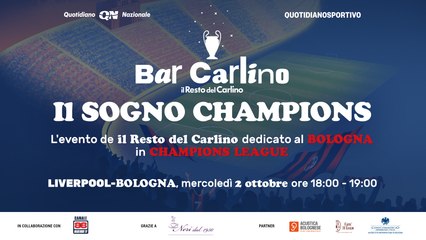Bar Carlino | Il Sogno Champions: LIVERPOOL - BOLOGNA