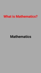 What is Mathematics? | Definition of mathematics | Define Maths