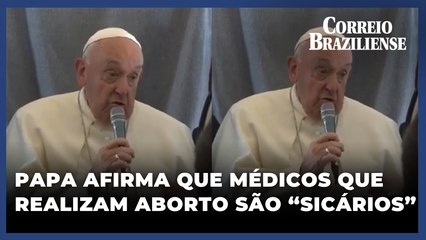 Papa afirma que médicos que realizam aborto são "sicários"