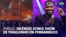 Perigo: incêndio atinge show de Thiaguinho em Pernambuco