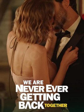 We Are Never Ever Getting Back Together (2024) - Full Movie