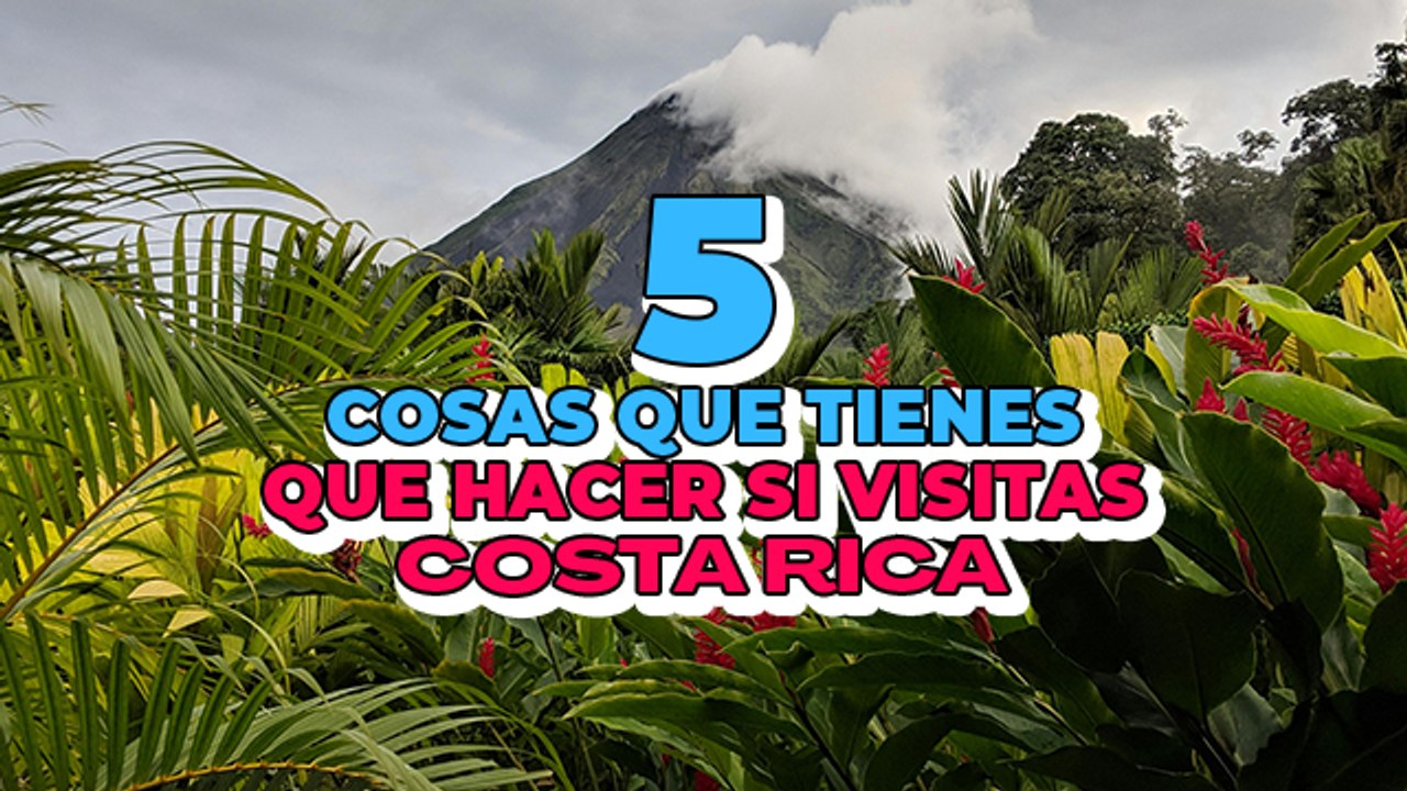 5 cosas que tienes que hacer si visitas Costa Rica✅