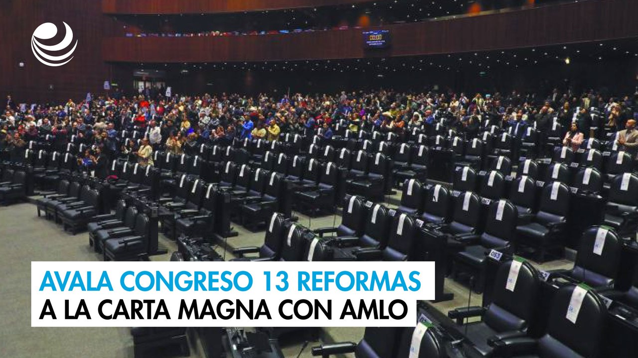 Avala Congreso 13 reformas a la Carta Magna con AMLO