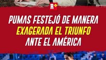 PUMAS festejó de forma EXAGERADA su victoria frente al América
