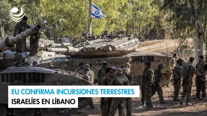 EU confirma incursiones terrestres israelíes en Líbano