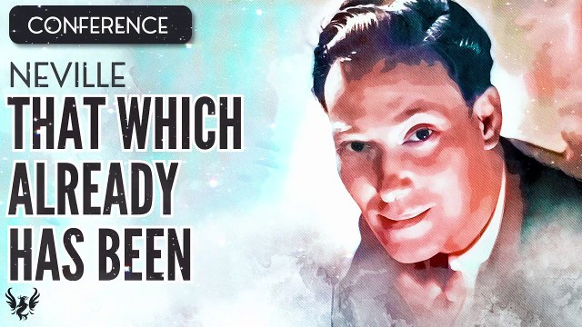 NEVILLE GODDARD ❯ That Which Already has Been ❯ COMPLETE CONFERENCE