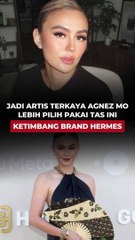 JADI ARTIS TERKAYA, AGNEZ MO LEBIH PILIH PAKAI TAS INI KETIMBANG BRAND HERMES