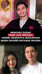 MENGAKU SUDAH TIDAK LAGI PERJAKA, VERREL BRAMASTA UNGKAPKAN MASIH SAYANG NATASHA WILONA