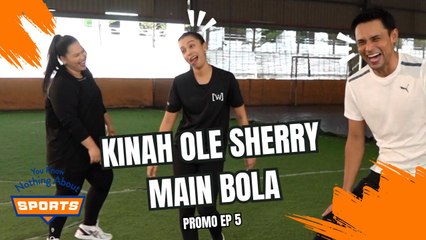SHARIFAH SAKINAH OLE SHERRY MAIN BOLA | You Know Nothing About Sports | Promo EP6