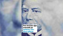 Peso mexicano sigue avanzando por optimismo sobre nuevo gobierno