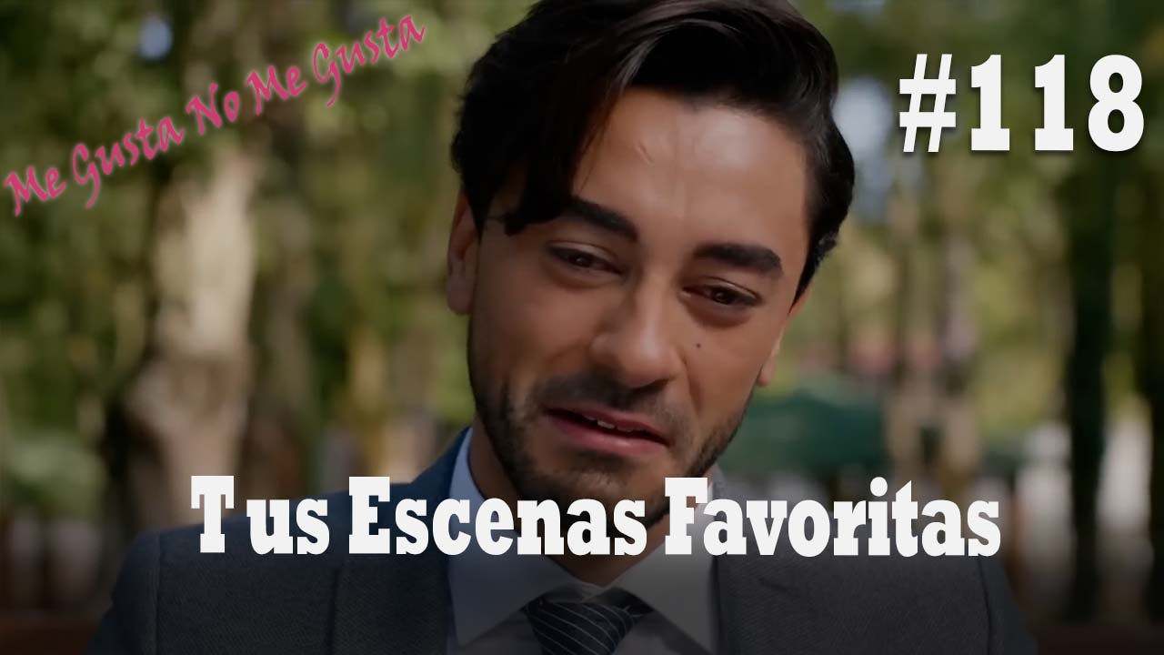 Tus Escenas Favoritas #118 - Me Gusta No Me Gusta