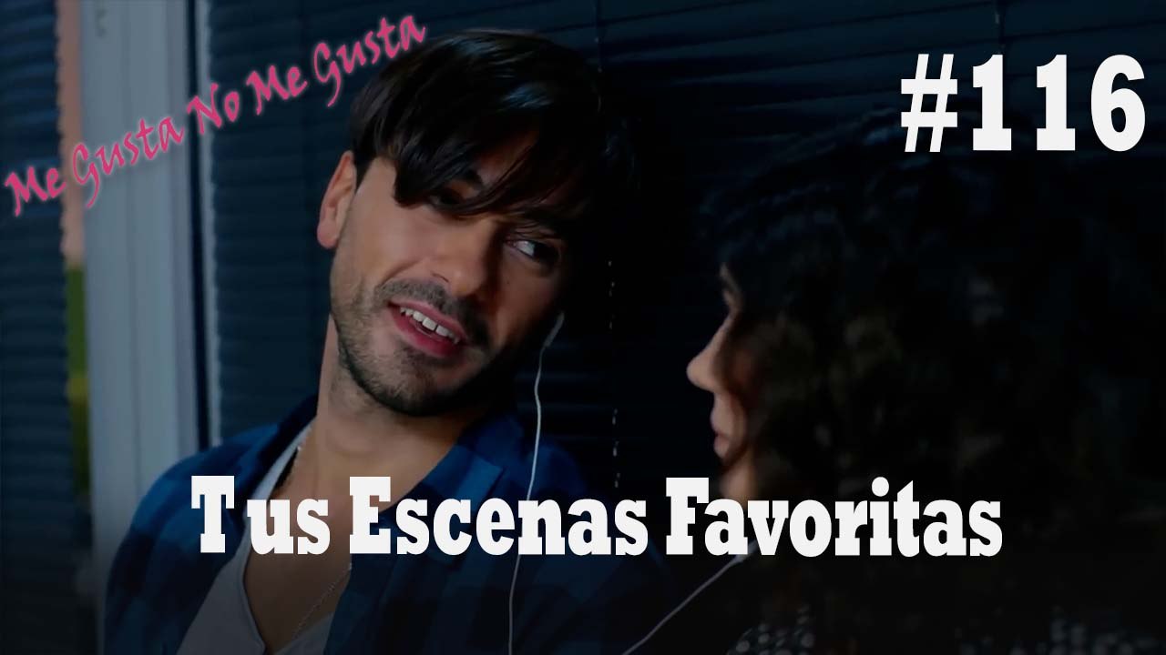 Tus Escenas Favoritas #116 - Me Gusta No Me Gusta
