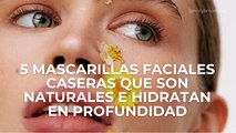 5 mascarillas faciales caseras que son naturales e hidratan en profundidad