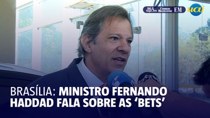Ministro Fernando Haddad fala sobre as bets