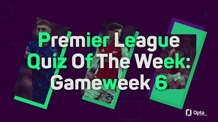 Premier League Quiz Of The Week: Gameweek 6