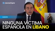 Albares asegura que hasta el momento no hay ninguna víctima española en Líbano