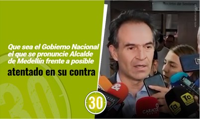 Que sea el Gobierno Nacional el que se pronuncie Alcalde de Medellín frente a posible atentado en su contra