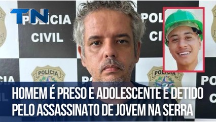 Homem é preso e adolescente é detido pelo assassinato de jovem na Serra