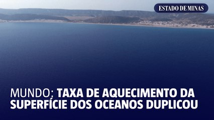 Mundo: taxa de aquecimento da superfície dos oceanos duplicou