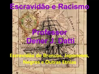 Escravidão e Racismo - Dener José Datti