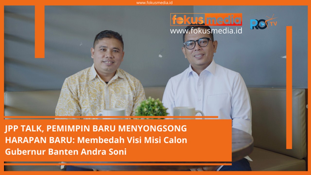 JPP TALK, PEMIMPIN BARU MENYONGSONG HARAPAN BARU Membedah Visi Misi Calon Gubernur Banten Andra Soni