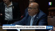 Diputados aprueban proyecto de reforma Constitucional | Emisión Estelar SIN