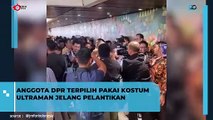 Momen Saat Anggota DPR Terpilih Pakai Kostum Ultraman Jelang Pelantikan