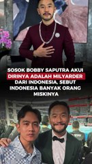 SOSOK BOBBY SAPUTRA AKUI DIRINYA ADALAH MILYARDER DARI INDONESIA, SEBUT INDONESIA BANYAK ORANG MISKINYA
