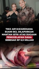 TIKO ARYAWARDHANA SUAMI BCL DILAPORKAN MANTAN ISTRI ATAS DUGAAN PENGGELAPAN DANA SEBESAR RP 6,9 MILLIAR
