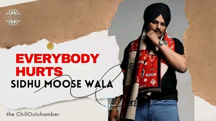 Sidha Moose wala | Everybody hurts| ChillOutchamber