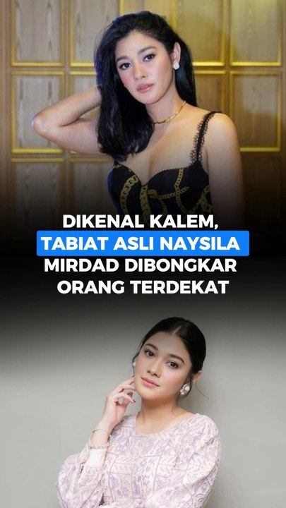 Dikenal Kalem, Tabiat Asli Naysila Mirdad Dibongkar Orang Terdekat
