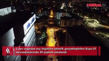 2 ayrı suç örgütüne Kuyu-31 baskını! Çok sayıda gözaltı var