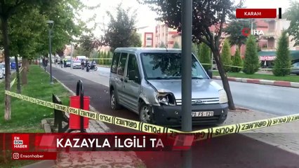 Karaman'da hafif ticari aracın çarptığı kadın hayatını kaybetti