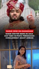 Masuk Genk Nia Ramadhani, Sosok Dokter Irene ini juga Jadi tamu di pesta pernikahan Konglomerat Anant Ambani