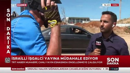 İsrail'de TRT Haber canlı yayınına müdahale