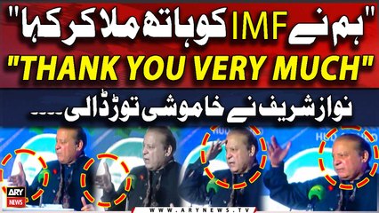 "Hamne IMF Ko Hath Mila Kar Kar Kaha Thank You Very Much..." Nawaz Sharif's Broke the Silence