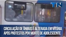 Circulação de ônibus é alterada em Vitória após protestos por morte de adolescente