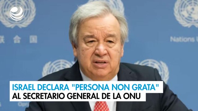 Israel declara persona non grata al secretario general de la ONU