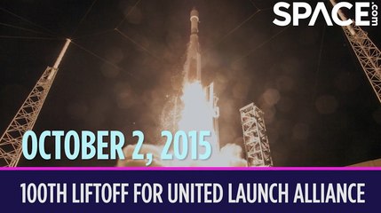 OTD In Space - October. 2: 100th Lift-Off For United Launch Alliance